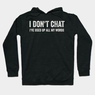 I Dont Chat Ive Used Up All My Words v2 Hoodie